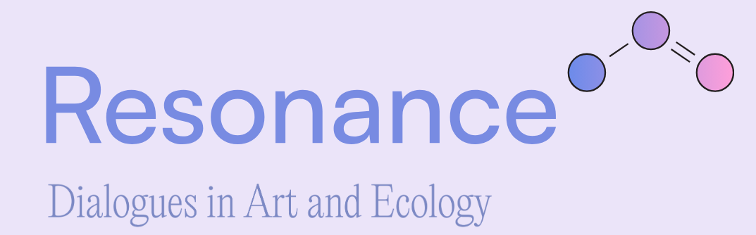 Resonance: Dialogues in Art and Ecology